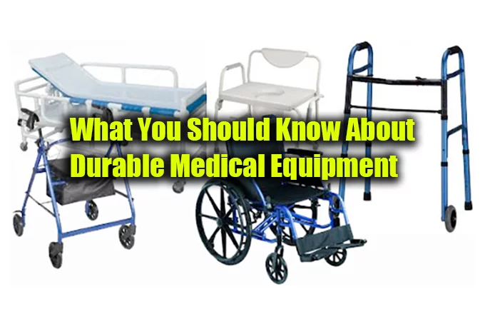 What You Should Know About Durable Medical Equipment